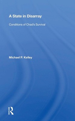 A State in Disarray: Conditions of Chad's Survival by Michael P. Kelley Paperbac