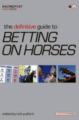 The Definitive Guide to Betting on Horses - Paperback By Pulford, Nick Ed - GOOD