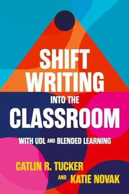 Shift Writing into the Classroom with UDL and Blended Learning Tucker (u. a.)