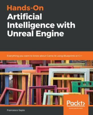 Hands-On Artificial Intelligence with Unreal Engine: Everything you want to know
