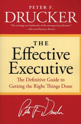 The Effective Executive | The Definitive Guide to Getting the Right Things Done