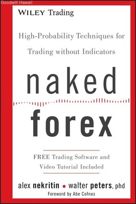 Naked Forex: High-Probability Techniques for Trading Without Indicators (Wile...