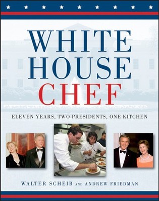White House Chef: Eleven Years, Two Presidents, One Kitchen - hardcover Sche...