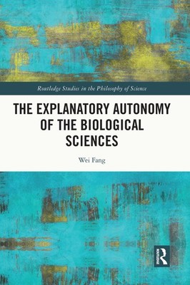 Wei Fang The Explanatory Autonomy of the Biological Sciences (Taschenbuch)