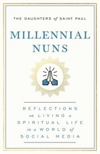 Millennial Nuns: Reflections on Living a Spiritual Life in a World of Social...