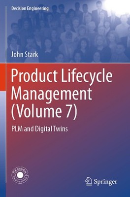 Product Lifecycle Management (Volume 7): PLM and Digital Twins by John Stark Pap