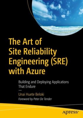 The Art of Site Reliability Engineering SRE with Azure by Unai Huete Beloki  NEW