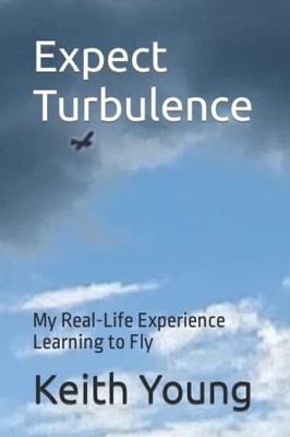Expect Turbulence: My Real-Life Experience Learning to Fly - Young, Keith - ...