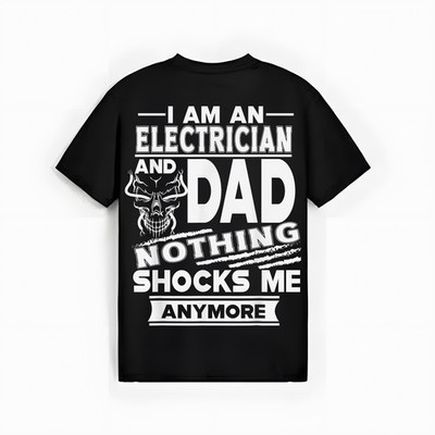I Am An Electrician And Dad Nothing Shocks Me Anymore T-Shirt
