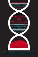 Cracking The Aging Code ~ Josh Mitteldorf ~ 9781250061713