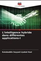 L'intelligence Hybride Dans DifféRentes Applications-I Kutubuddin Sayyad Li ...