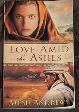 Love Amid the Ashes, by Mesu Andrews, Historical Biblical fiction