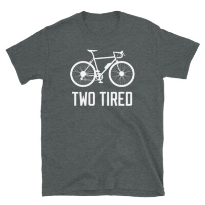 Two Tired Bicycle Bike Outdoor Fitness Cyclist Short-Sleeve Unisex T-Shirt