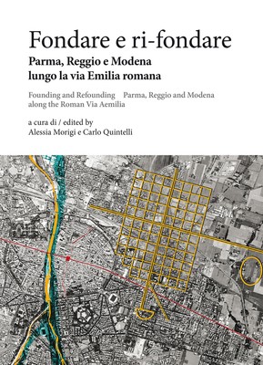 gründen und neu gründen. Parma, Reggio und Modena entlang der Via Emilia Romana-Fo...