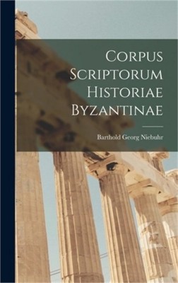 Corpus Scriptorum Historiae Byzantinae (Hardback or Cased Book)