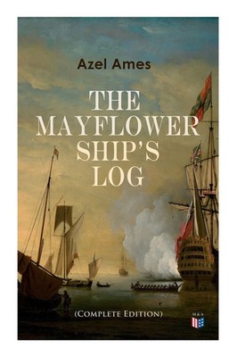 The Mayflower Ship's Log (Complete 6 Volume Edition) Azel Ames Taschenbuch 2019