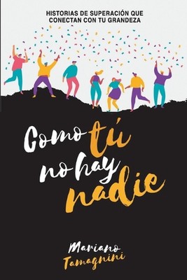 Como T No Hay Nadie: Historias de superaci?n que conectan con tu grandeza by Mar