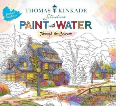 Thomas Kinkade Paint with Water: Through the Seasons - Paperback - VERY GOOD