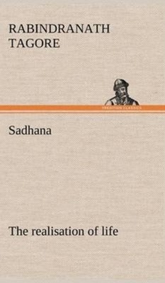 Tagore - Sadhana   the realisation of life - New hardback or cased boo - X555z