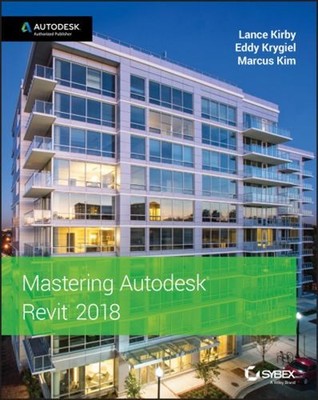 Mastering Autodesk Revit 2018 Paperback Lance, Krygiel, Eddy, Kim