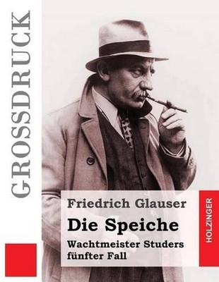 Die Speiche (Grodruck): Wachtmeister Studers f?nfter Fall by Friedrich Glauser (