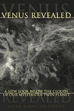 VENUS REVEALED: A NEW LOOK BELOW THE CLOUDS OF OUR By David Harry Grinspoon *VG*
