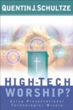 High-Tech Worship?: Using Presentational Technologies Wisely; Quentin J. Schultz