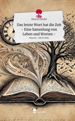 Das letzte Wort hat die Zeit - Eine Sammlung von Leben und Worten -. Life is a S