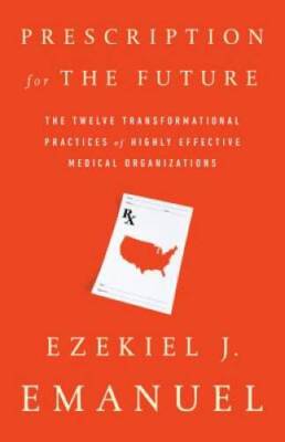 Prescription for the Future: The Twelve Transformational Practices of Hig - GOOD