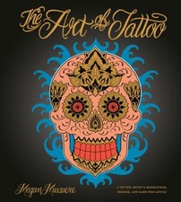 The Art of Tattoo : A Tattoo Artist's Inspirations, Designs, and