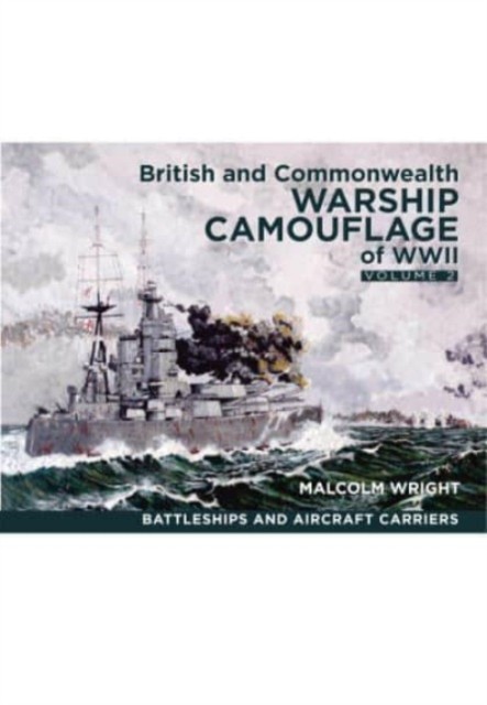 British and Commonwealth Warship Camouflage of WWII by Malcolm George Wright