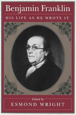 Benjamin Franklin: His Life as He Wrote It by Esmond Wright (English) Paperback