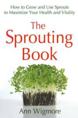 The Sprouting Book: How to Grow and Use Sprouts to Maximize Your Health a - GOOD