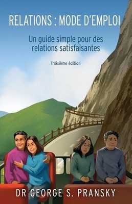 Relations: Mode d'Emploi: Un Guide Simple Pour Des Relations Satisfaisantes by G