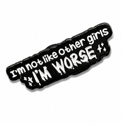 Not Like Other Girls I m Worse Metall Pin Anstecker Brosche lustig Meme weibliche Wut Alt