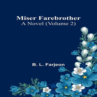 Miser Farebrother A Novel (Volume 2) B. L. Farjeon Paperback Alph