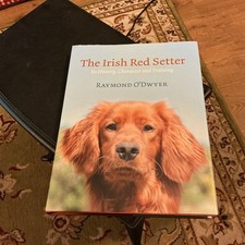 The Irish Red Setter: Its History, Character and Training by Ray O'Dwyer