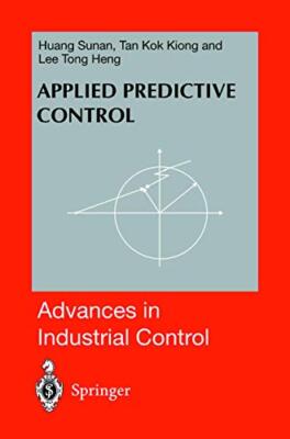 Applied Predictive Control (Advances in Industrial Control) by Huang, Lee New-,