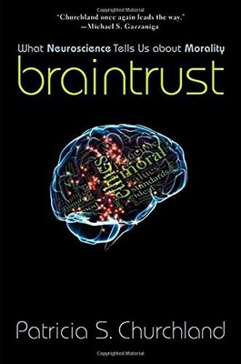 Braintrust   What Neuroscience Tells Us about Morality,Churchlan
