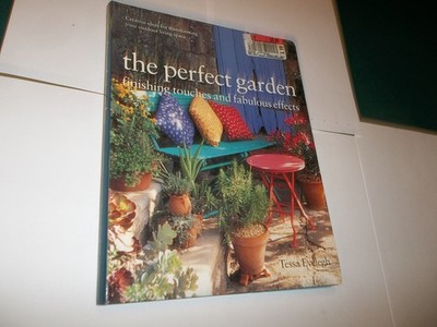 The perfect garden: Finishing touches and fabulous effects : creative ideas ...