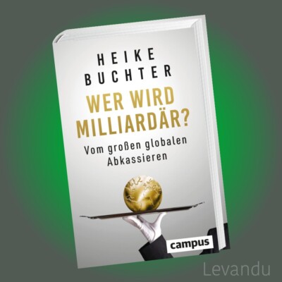 WER WIRD MILLIARDÄR? | HEIKE BUCHTER | Vom großen globalen Abkassieren - Buch