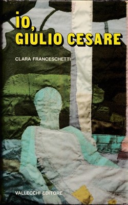 Io, Giulio Cesare - Clara Franceschetti - Vallecchi