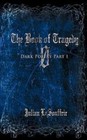 Book of Tragedy 0 Dark Poetry Part I by Julian Lesouffrir 9781438970257