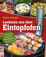 Leckeres aus dem Eintopfofen - Die besten Rezepte für Gulaschkanone, Kessel & Co