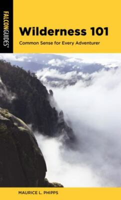 Wilderness 101: Knowledge, Skills, and Fundamentals for Every Adventurer