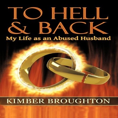 To Hell and Back My Life as an Abused Husband Kimber Broughton Pa