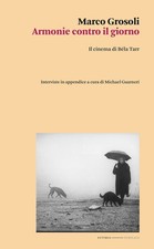 Libri Marco Grosoli - Armonie Contro Il Giorno. Il Cinema Di Bela Tarr