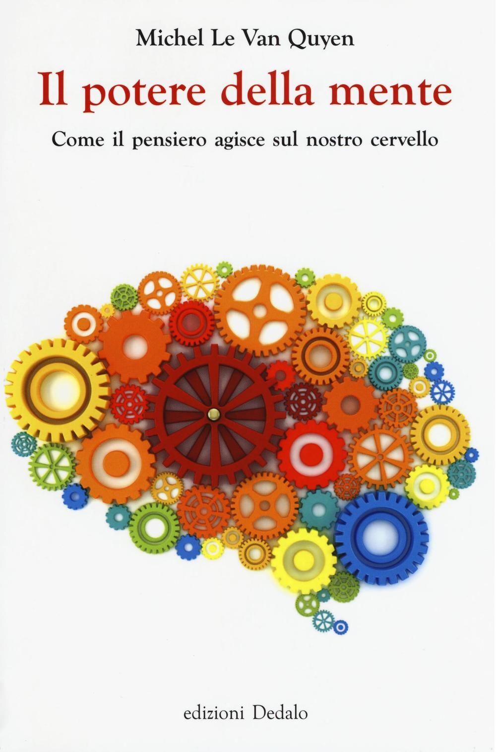 Libri Le Van Quyen Michel - Il Potere Della Mente. Come Il Pensiero Agisce Sul N
