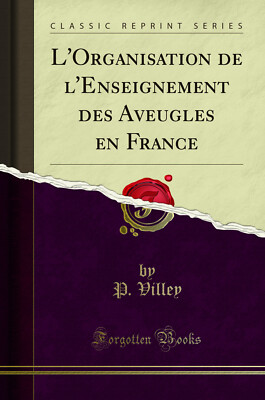 Die Organisation der Blindenbildung in Frankreich (klassischer Nachdruck)