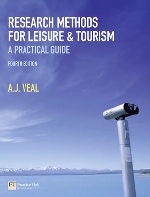 Research Methods for Leisure and Tourism: A Practical Guide - A. J. Veal